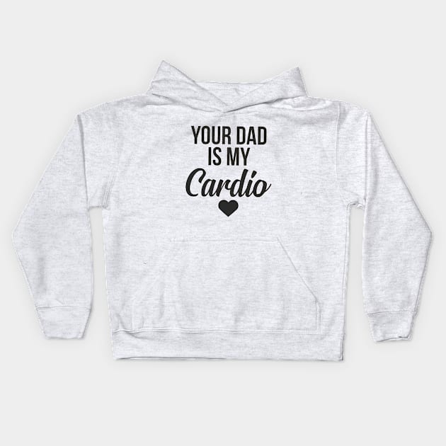 you dad is my cardio Kids Hoodie by MerchSpot